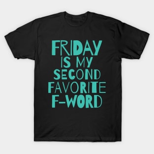 Funny quote - Friday is my second favorite F word T-Shirt